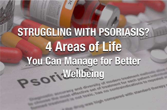 Struggling with Psoriasis? 4 Areas of Life You Can Manage for Better Wellbeing