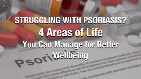 Struggling with Psoriasis? 4 Areas of Life You Can Manage for Better Wellbeing